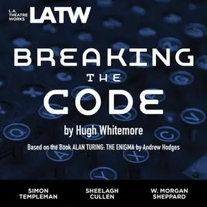 «Breaking the Code — Based on the book ALAN TURING: THE ENIGMA by Andrew Hodges» by Hugh Whitemore