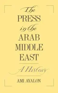 The Press in the Arab Middle East: A History