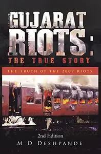 Gujarat Riots: the True Story: The Truth of the 2002 Riots