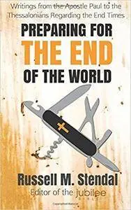 Preparing for the End of the World: Writings from the Apostle Paul to the Thessalonians Regarding the End Times