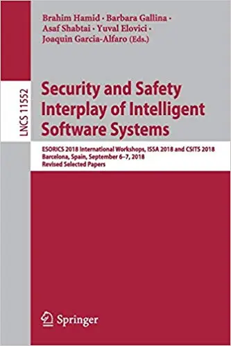 Security and Safety Interplay of Intelligent Software Systems: ESORICS 2018 International Workshops, ISSA 2018 and CSITS