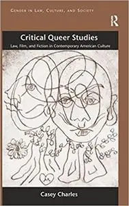 Critical Queer Studies: Law, Film, and Fiction in Contemporary American Culture