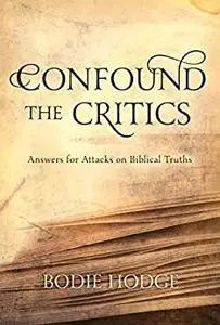 Confound the Critics: Answers for Attacks on Biblical Truths