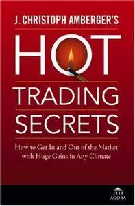 J. Christoph Amberger's Hot Trading Secrets: How to Get In and Out of the Market with Huge Gains in Any Climate (Repost)