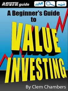Clem Chambers - ADVFN Guide: A Beginner's Guide to Value Investing