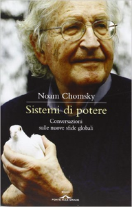 Sistemi di potere. Conversazioni sulle nuove sfide globali - Noam Chomsky & David Barsamian (Repost)