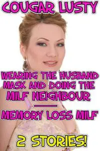 «Wearing the husband mask and doing the milf neighbour / Memory loss milf» by Cougar Lusty