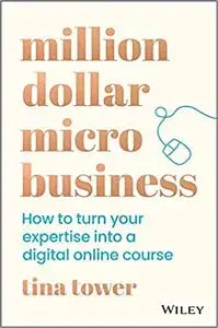 Million Dollar Micro Business: How to Turn Your Expertise Into a Digital Online Course