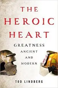 The Heroic Heart: Greatness Ancient and Modern (Repost)