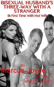 «Bisexual Husband’s Three-Way With A Stranger» by Jennifer Lynne, Marcus Joyce