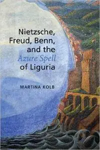 Nietzsche, Freud, Benn, and the Azure Spell of Liguria