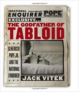 The Godfather of Tabloid: Generoso Pope Jr. and the National Enquirer