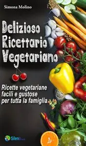 Simona molino - Delizioso Ricettario Vegetariano