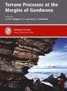 "Terrane Processes at the Margins of Gondwana" by ed. Alan P. M. Vaughan, Philip T. Leat, Robert J. Pankhurst 