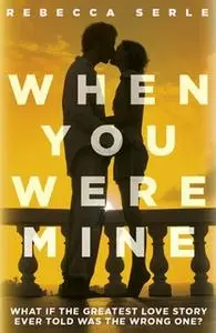 «When You Were Mine» by Rebecca Serle