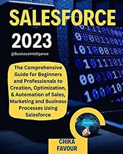 SALESFORCE : The Comprehensive Guide for Beginners and Professionals to Creation