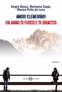 Amori elementari: Un anno di ghiaccio e di fuoco - Sergio Basso & Marianna Cappi & Marina Polla De Luca