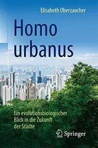 Homo urbanus: Ein evolutionsbiologischer Blick in die Zukunft der Städte (repost)