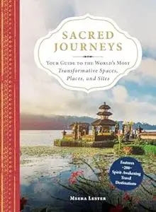 Sacred Journeys: Your Guide to the World's Most Transformative Spaces, Places, and Sites (Repost)