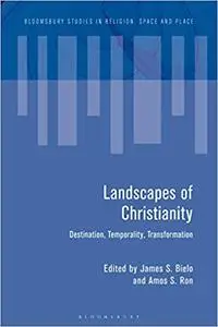 Landscapes of Christianity: Destination, Temporality, Transformation