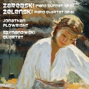 Zarebski: Piano Quintet; Zelenski: Piano Quartet - Jonathan Plowright, Szymanowski Quartet (2012)