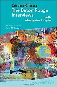 The Baton Rouge Interviews: with Édouard Glissant and Alexandre Leupin