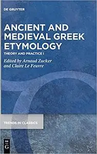 Ancient and Medieval Greek Etymology: Theory and Practice I