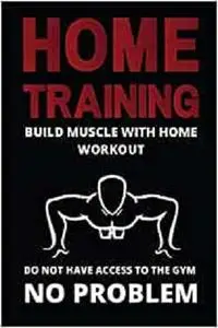 HOME TRAINING: build muscle with home workout: do not have access to the gym no problem