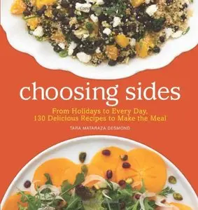 Choosing Sides: From Holidays to Every Day, 130 Delicious Recipes to Make the Meal [Repost] 
