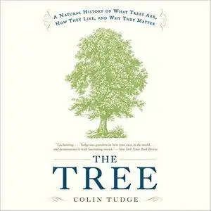 The Tree: A Natural History of What Trees Are, How They Live, and Why They Matter [Audiobook]