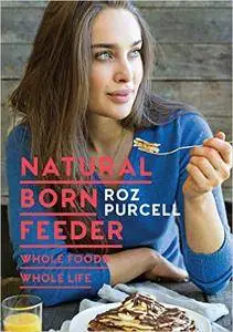 Natural Born Feeder: Whole Foods Whole Life