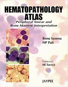 Hematopathology Atlas: Peripheral Smear and Bone Marrow Interpretation