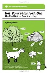 Get Your Pitchfork On!: The Real Dirt on Country Living
