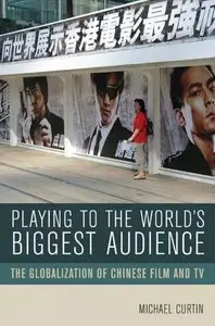 Playing to the World's Biggest Audience: The Globalization of Chinese Film and TV (repost)