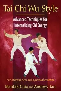 Tai Chi Wu Style: Advanced Techniques for Internalizing Chi Energy (Repost)