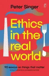 Ethics in the Real World: 90 Essays on Things that Matter