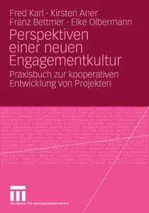 Perspektiven einer neuen Engagementkultur: Praxisbuch zur kooperativen Entwicklung von Projekten (repost)