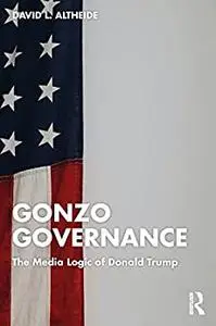 Gonzo Governance: The Media Logic of Donald Trump