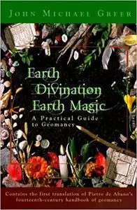 Earth Divination: Earth Magic: Practical Guide to Geomancy