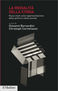 La medialità della storia - Giovanni Bernardini & Christoph Cornelissen