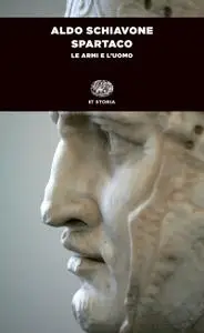Aldo Schiavone - Spartaco. Le armi e l'uomo