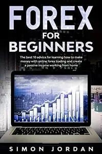 Forex For Beginners: The Best 10 Advice For Learning How To Make Money With Online Forex Trading