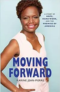 Moving Forward A Story of Hope, Hard Work, and the Promise of America