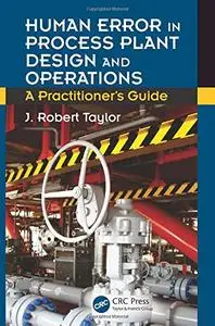 Human Error in Process Plant Design and Operations: A Practitioner's Guide