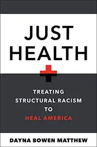 Just Health: Treating Structural Racism to Heal America