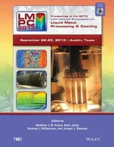 Proceedings of the 2013 International Symposium on Liquid Metal Processing and Casting (repost)