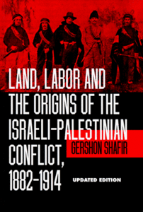 Land, Labor and the Origins of the Israeli-Palestinian Conflict, 1882-1914
