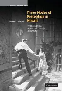 Three Modes of Perception in Mozart: The Philosophical, Pastoral, and Comic in Cosí fan tutte by Edmund J. Goehring