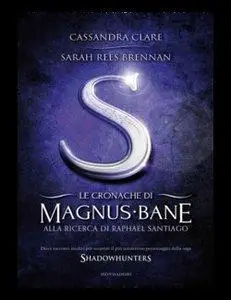 Cassandra Clare - Le Cronache di Magnus Bane - 6. Alla ricerca di Raphael Santiago (Repost)