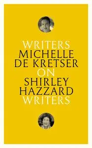On Shirley Hazzard: Writers on Writers